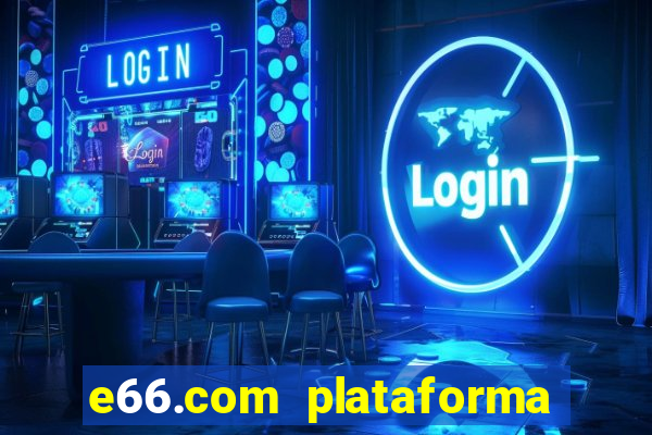 e66.com plataforma de jogos